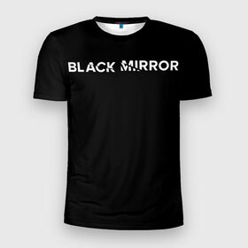 Мужская футболка 3D спортивная с принтом Black Mirror в Белгороде, 100% полиэстер с улучшенными характеристиками | приталенный силуэт, круглая горловина, широкие плечи, сужается к линии бедра | black mirror | черное зеркало