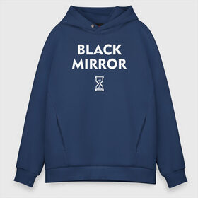 Мужское худи Oversize хлопок с принтом Black Mirror в Белгороде, френч-терри — 70% хлопок, 30% полиэстер. Мягкий теплый начес внутри —100% хлопок | боковые карманы, эластичные манжеты и нижняя кромка, капюшон на магнитной кнопке | black mirror | черное зеркало