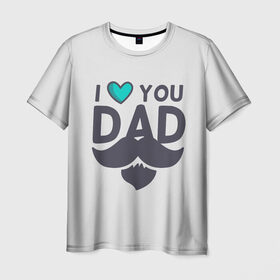 Мужская футболка 3D с принтом Любимый папа в Белгороде, 100% полиэфир | прямой крой, круглый вырез горловины, длина до линии бедер | любимый | отец | папа | усы