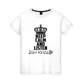 Женская футболка хлопок с принтом Keep calm and listen Jah Khalib в Белгороде, 100% хлопок | прямой крой, круглый вырез горловины, длина до линии бедер, слегка спущенное плечо | jah khalib | jahkhalib | snd | znnkn | бахтияр мамедов | битмейкер | джа калиб | джакалиб | джах халиб | если че | жах халиб | певец | продюсер | реп | репер | рэп | рэпер | хип хоп | хипхоп | я баха