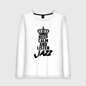 Женский лонгслив хлопок с принтом Keep calm and listen Jazz в Белгороде, 100% хлопок |  | jazz | африканские ритмы | афроамериканский | блюз | вокально | гармоническая | джаз | джас | европейская | жаз | жас | инструментальная | музыка | музыкальный | регтайм | структура | фольклор