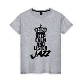 Женская футболка хлопок с принтом Keep calm and listen Jazz в Белгороде, 100% хлопок | прямой крой, круглый вырез горловины, длина до линии бедер, слегка спущенное плечо | jazz | африканские ритмы | афроамериканский | блюз | вокально | гармоническая | джаз | джас | европейская | жаз | жас | инструментальная | музыка | музыкальный | регтайм | структура | фольклор