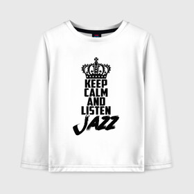 Детский лонгслив хлопок с принтом Keep calm and listen Jazz в Белгороде, 100% хлопок | круглый вырез горловины, полуприлегающий силуэт, длина до линии бедер | jazz | африканские ритмы | афроамериканский | блюз | вокально | гармоническая | джаз | джас | европейская | жаз | жас | инструментальная | музыка | музыкальный | регтайм | структура | фольклор