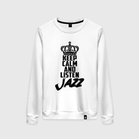 Женский свитшот хлопок с принтом Keep calm and listen Jazz в Белгороде, 100% хлопок | прямой крой, круглый вырез, на манжетах и по низу широкая трикотажная резинка  | jazz | африканские ритмы | афроамериканский | блюз | вокально | гармоническая | джаз | джас | европейская | жаз | жас | инструментальная | музыка | музыкальный | регтайм | структура | фольклор