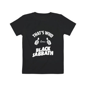 Детская футболка хлопок с принтом Вот кто любит Black Sabbath в Белгороде, 100% хлопок | круглый вырез горловины, полуприлегающий силуэт, длина до линии бедер | Тематика изображения на принте: 