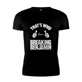 Мужская футболка премиум с принтом Вот кто любит Breaking Benjamin в Белгороде, 92% хлопок, 8% лайкра | приталенный силуэт, круглый вырез ворота, длина до линии бедра, короткий рукав | bb | benjamin | breaking | breaking benjamin | loves | thats who | this girl | this guy | бб | бенджамин | бенж | бернли | большие | брейкинг | брекин | группа | клас | класс | кулаки | ню метал | пальцы | постгранж | рок | руки | хардрок
