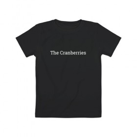 Детская футболка хлопок с принтом The Cranberries в Белгороде, 100% хлопок | круглый вырез горловины, полуприлегающий силуэт, длина до линии бедер | Тематика изображения на принте: dolores oriordan | the cranberries