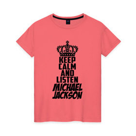 Женская футболка хлопок с принтом Keep calm and listen Michael Jackson в Белгороде, 100% хлопок | прямой крой, круглый вырез горловины, длина до линии бедер, слегка спущенное плечо | jackson | joseph | michael | the jackson 5 | джек | джексон | джозеф | диско | жексон | звезда | король | майк | майкл | майкла | мйкел | нью | поп | попсы | ритм н блюз | рок | свинг | соул | фанк