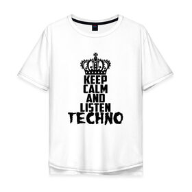 Мужская футболка хлопок Oversize с принтом Keep calm and listen Techno в Белгороде, 100% хлопок | свободный крой, круглый ворот, “спинка” длиннее передней части | ebm | edm | hi nrg | techno | габбер | даб | детройт | дип | индастриал | италиан | минимал | музыка | синтипоп | тек хаус | техно | фанк | хард | чикаго хаус | шранц | эйсид | электро | электронная