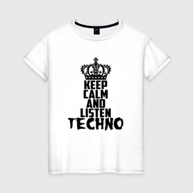 Женская футболка хлопок с принтом Keep calm and listen Techno в Белгороде, 100% хлопок | прямой крой, круглый вырез горловины, длина до линии бедер, слегка спущенное плечо | ebm | edm | hi nrg | techno | габбер | даб | детройт | дип | индастриал | италиан | минимал | музыка | синтипоп | тек хаус | техно | фанк | хард | чикаго хаус | шранц | эйсид | электро | электронная