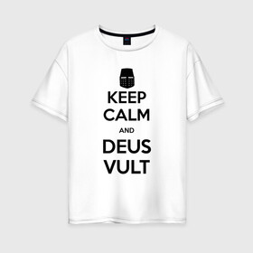 Женская футболка хлопок Oversize с принтом Деус Вульт! в Белгороде, 100% хлопок | свободный крой, круглый ворот, спущенный рукав, длина до линии бедер
 | calm | ceep | deuavult | deus | deus vult | kalm | keep | vult | вульт | деусвульт | дэус | сохраняй спокойствие