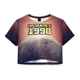 Женская футболка 3D укороченная с принтом На земле с 1998 в Белгороде, 100% полиэстер | круглая горловина, длина футболки до линии талии, рукава с отворотами | 1998 | год рождения | года | дата | земля | космос | на земле | небо | планета