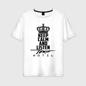 Женская футболка хлопок Oversize с принтом Keep calm and listen Tokio Hotel в Белгороде, 100% хлопок | свободный крой, круглый ворот, спущенный рукав, длина до линии бедер
 | hotel | island | tokio | tokio hotel | альтернативный | билл каулитц | георг листинг | группа | густав шефер | отель | пауэр | поп | рок | синти | синтипоп | токийский | токио | том каулитц | хотель