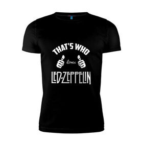 Мужская футболка премиум с принтом Вот кто любит Led Zeppelin в Белгороде, 92% хлопок, 8% лайкра | приталенный силуэт, круглый вырез ворота, длина до линии бедра, короткий рукав | Тематика изображения на принте: 