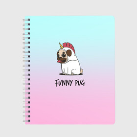 Тетрадь с принтом Funny PUG в Белгороде, 100% бумага | 48 листов, плотность листов — 60 г/м2, плотность картонной обложки — 250 г/м2. Листы скреплены сбоку удобной пружинной спиралью. Уголки страниц и обложки скругленные. Цвет линий — светло-серый
 | animals | dog | dogs | gradient | illustration | inscription | lettering | pug | puppy | unicorn | градиент | единорог | животные | иллюстрация | леттеринг | мопс | надпись | песик | собаки | щенок