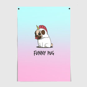 Постер с принтом Funny PUG в Белгороде, 100% бумага
 | бумага, плотность 150 мг. Матовая, но за счет высокого коэффициента гладкости имеет небольшой блеск и дает на свету блики, но в отличии от глянцевой бумаги не покрыта лаком | animals | dog | dogs | gradient | illustration | inscription | lettering | pug | puppy | unicorn | градиент | единорог | животные | иллюстрация | леттеринг | мопс | надпись | песик | собаки | щенок