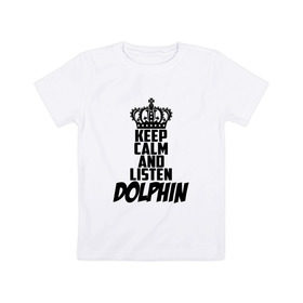 Детская футболка хлопок с принтом Keep calm and listen Dolphin в Белгороде, 100% хлопок | круглый вырез горловины, полуприлегающий силуэт, длина до линии бедер | 