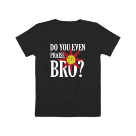 Детская футболка хлопок с принтом Bro в Белгороде, 100% хлопок | круглый вырез горловины, полуприлегающий силуэт, длина до линии бедер | dark souls | dark souls 3