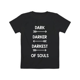 Детская футболка хлопок с принтом Darker в Белгороде, 100% хлопок | круглый вырез горловины, полуприлегающий силуэт, длина до линии бедер | dark souls | dark souls 3