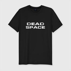 Мужская футболка премиум с принтом Dead Space в Белгороде, 92% хлопок, 8% лайкра | приталенный силуэт, круглый вырез ворота, длина до линии бедра, короткий рукав | dead | space | айзек | вирус | зомби | игра | ишимура | кларк | космос | костюм | мёртвый | монстр