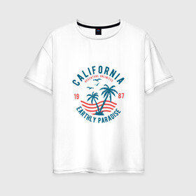 Женская футболка хлопок Oversize с принтом Калифорния в Белгороде, 100% хлопок | свободный крой, круглый ворот, спущенный рукав, длина до линии бедер
 | для отпуска | калифорния | клуб | лето | отпуск | парадайз | приключение | путешествие | серф | серфинг | сша | туризм