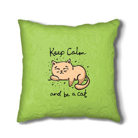 Подушка 3D с принтом Keep Calm and be a cat в Белгороде, наволочка – 100% полиэстер, наполнитель – холлофайбер (легкий наполнитель, не вызывает аллергию). | состоит из подушки и наволочки. Наволочка на молнии, легко снимается для стирки | cat | keep calm | домашние любимцы | животные | котики | котэ | котята | любовь | милые