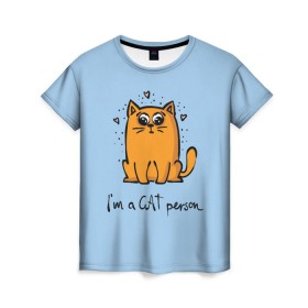 Женская футболка 3D с принтом I am a Cat Person в Белгороде, 100% полиэфир ( синтетическое хлопкоподобное полотно) | прямой крой, круглый вырез горловины, длина до линии бедер | cat | домашние любимцы | животные | котики | котэ | котята | любовь | милые