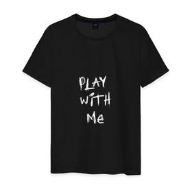 Мужская футболка хлопок с принтом play with me в Белгороде, 100% хлопок | прямой крой, круглый вырез горловины, длина до линии бедер, слегка спущенное плечо. | Тематика изображения на принте: 