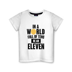 Детская футболка хлопок с принтом Be A Eleven в Белгороде, 100% хлопок | круглый вырез горловины, полуприлегающий силуэт, длина до линии бедер | Тематика изображения на принте: stranger things | очень странные дела