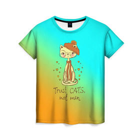 Женская футболка 3D с принтом Доверяй кошкам,не мужчинам! в Белгороде, 100% полиэфир ( синтетическое хлопкоподобное полотно) | прямой крой, круглый вырез горловины, длина до линии бедер | cat | взгляд | кот | кот хипстер | котёнок | котятки | котятушки | кошечки | кошка | мордочка