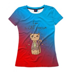 Женская футболка 3D с принтом Im a Cat person в Белгороде, 100% полиэфир ( синтетическое хлопкоподобное полотно) | прямой крой, круглый вырез горловины, длина до линии бедер | cat | взгляд | кот | кот хипстер | котёнок | котятки | котятушки | кошечки | кошка | мордочка