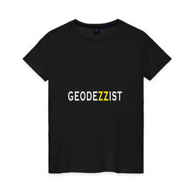 Женская футболка хлопок с принтом GeodeZZist в Белгороде, 100% хлопок | прямой крой, круглый вырез горловины, длина до линии бедер, слегка спущенное плечо | гео | геодезичекая | геодезия | строительные | тахеометр