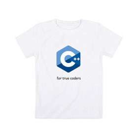 Детская футболка хлопок с принтом C++ for true coders в Белгороде, 100% хлопок | круглый вырез горловины, полуприлегающий силуэт, длина до линии бедер | c | c plus plus | cpp | программирование | си | си плюс плюс