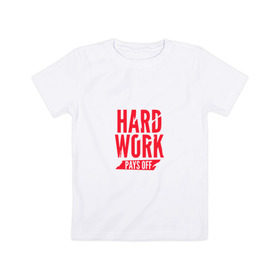 Детская футболка хлопок с принтом Hard work pays off. Red в Белгороде, 100% хлопок | круглый вырез горловины, полуприлегающий силуэт, длина до линии бедер | мотивация | спорт | цели
