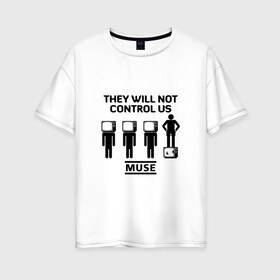 Женская футболка хлопок Oversize с принтом They will not control us Muse в Белгороде, 100% хлопок | свободный крой, круглый ворот, спущенный рукав, длина до линии бедер
 | muse | альтернативный | группа | доминик ховард | крис уолстенхолм | мосе | моус | моусе | муз | муза | музе | музыка | мусе | мэттью беллами | прогрессивный | рок | симфонический | спейс | спейсрок