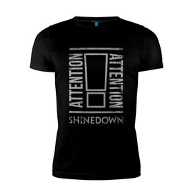 Мужская футболка премиум с принтом Attention Attention Shinedown в Белгороде, 92% хлопок, 8% лайкра | приталенный силуэт, круглый вырез ворота, длина до линии бедра, короткий рукав | shinedown