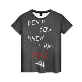 Женская футболка 3D с принтом I am TOXIC в Белгороде, 100% полиэфир ( синтетическое хлопкоподобное полотно) | прямой крой, круглый вырез горловины, длина до линии бедер | dbd | dead by daylight | toxic | дбд | токсик