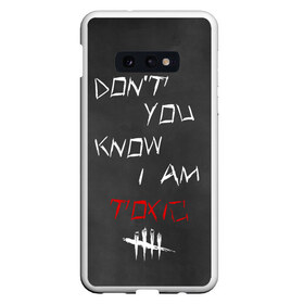 Чехол для Samsung S10E с принтом I am TOXIC в Белгороде, Силикон | Область печати: задняя сторона чехла, без боковых панелей | dbd | dead by daylight | toxic | дбд | токсик