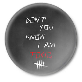Значок с принтом I am TOXIC в Белгороде,  металл | круглая форма, металлическая застежка в виде булавки | Тематика изображения на принте: dbd | dead by daylight | toxic | дбд | токсик