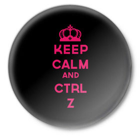 Значок с принтом Keep calm and ctrl z в Белгороде,  металл | круглая форма, металлическая застежка в виде булавки | Тематика изображения на принте: ctrl z | it | keep calm | будь спокоен | компьютер | корона | с надписью