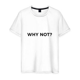 Мужская футболка хлопок с принтом WHY NOT ??? в Белгороде, 100% хлопок | прямой крой, круглый вырез горловины, длина до линии бедер, слегка спущенное плечо. | удивление