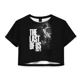 Женская футболка 3D укороченная с принтом The Last of Us II_ в Белгороде, 100% полиэстер | круглая горловина, длина футболки до линии талии, рукава с отворотами | the last of us | гриб | грибы | джоэл | кордицепс | пиратs | элли