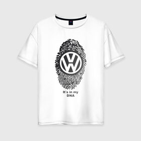 Женская футболка хлопок Oversize с принтом Volkswagen its in my DNA в Белгороде, 100% хлопок | свободный крой, круглый ворот, спущенный рукав, длина до линии бедер
 | crossover | golf | jetta | polo | sport | volkswagen | авто | автомобиль | вольксваген | жук | знак | лого | машина | седан | символ | спорт | тачка | фолькс ваген | фольксваген | хэтчбек | эмблема