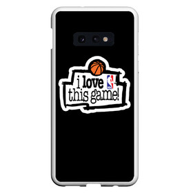 Чехол для Samsung S10E с принтом NBA I love this game в Белгороде, Силикон | Область печати: задняя сторона чехла, без боковых панелей | Тематика изображения на принте: basketball | i love this game | nba | баскетбол