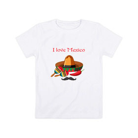 Детская футболка хлопок с принтом Love Mexico в Белгороде, 100% хлопок | круглый вырез горловины, полуприлегающий силуэт, длина до линии бедер | 