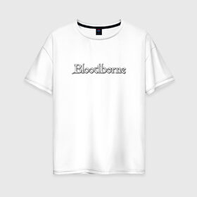 Женская футболка хлопок Oversize с принтом bloodborne в Белгороде, 100% хлопок | свободный крой, круглый ворот, спущенный рукав, длина до линии бедер
 | bb | bloodborne | bloodbourne | fromsoftware | vicar amelia | амелия | бб | блад | бладборн | викарий | души | охотники | пиратs | порождение крови | руны