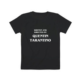 Детская футболка хлопок с принтом By Quentin Tarantino в Белгороде, 100% хлопок | круглый вырез горловины, полуприлегающий силуэт, длина до линии бедер | кино | прикольная надпись | режиссер | тарантино