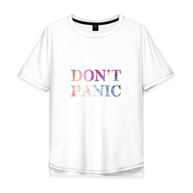 Мужская футболка хлопок Oversize с принтом Dont Panic в Белгороде, 100% хлопок | свободный крой, круглый ворот, “спинка” длиннее передней части | без паники | космос | надпись
