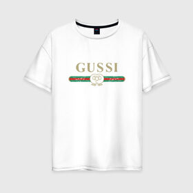 Женская футболка хлопок Oversize с принтом Gussi в Белгороде, 100% хлопок | свободный крой, круглый ворот, спущенный рукав, длина до линии бедер
 | ga ga ga | gang | gucci | guchi | guci | gusi | gussi | га га га | гуси | гусси | гучи | гуччи | модный гусь