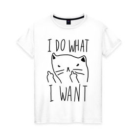 Женская футболка хлопок с принтом Do What Want в Белгороде, 100% хлопок | прямой крой, круглый вырез горловины, длина до линии бедер, слегка спущенное плечо | cat | kitty | кот | кошка